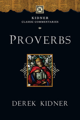 Proverbs (Kidner Classic Commentaries Series)