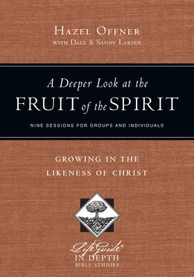 A Deeper Look At the Fruit of the Spirit (Lifeguide In Depth Bible Study Series)