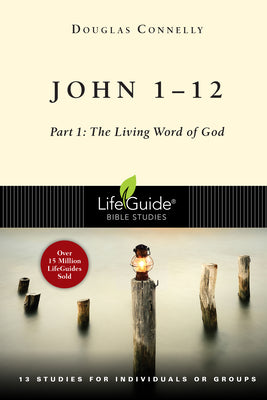 John 1-12 - Part 1: The Living Word of God (Lifeguide Bible Study Series)