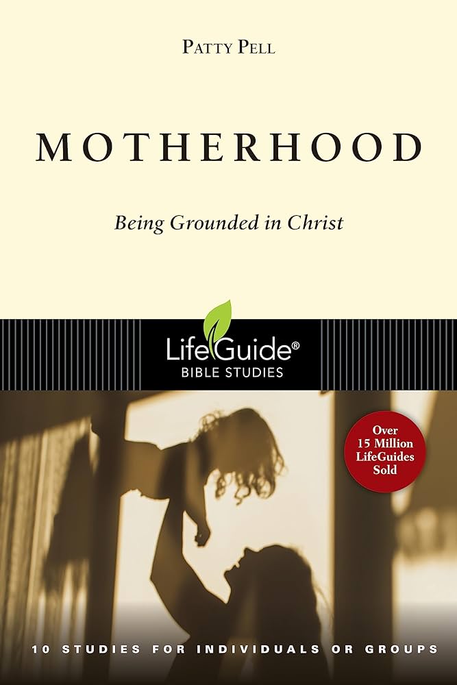 Motherhood - Being Grounded in Christ (Lifeguide Bible Study Series)