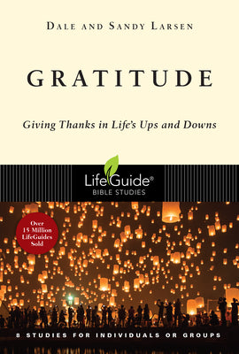 Gratitude: Giving Thanks in Life's Ups and Downs (Lifeguide Bible Study Series)