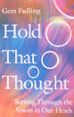Hold That Thought: Sorting Through the Voices in Our Heads