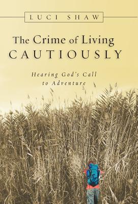 The Crime of Living Cautiously: Hearing God's Call to Adventure
