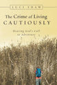 The Crime of Living Cautiously: Hearing God's Call to Adventure