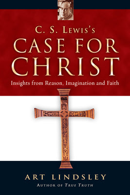 C.S.Lewis's Case For Christ: Insights From Reason, Imagination and Faith