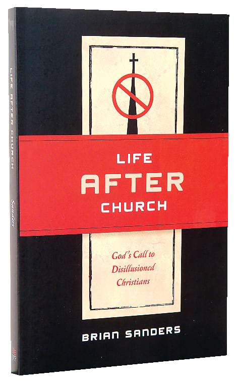 Life After Church: God's Call to Disillusioned Christians