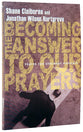 Becoming the Answer to Our Prayers