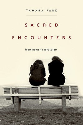 Sacred Encounters From Rome to Jerusalem