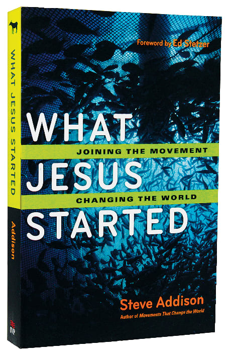 What Jesus Started: Joining the Movement, Changing the World