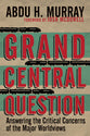 Grand Central Question: Answering the Critical Concerns of the Major Worldviews