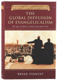 Global Diffusion of Evangelicalism, The: The Age of Billy Graham and John Stott (#05 in History Of Evangelicalism Series)