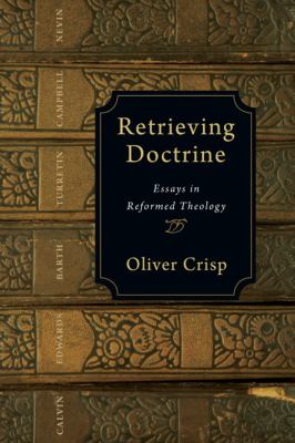 Retrieving Doctrine: Essays in Reformed Theology