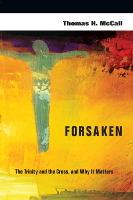 Forsaken: The Trinity, the Cross and Why It Matters