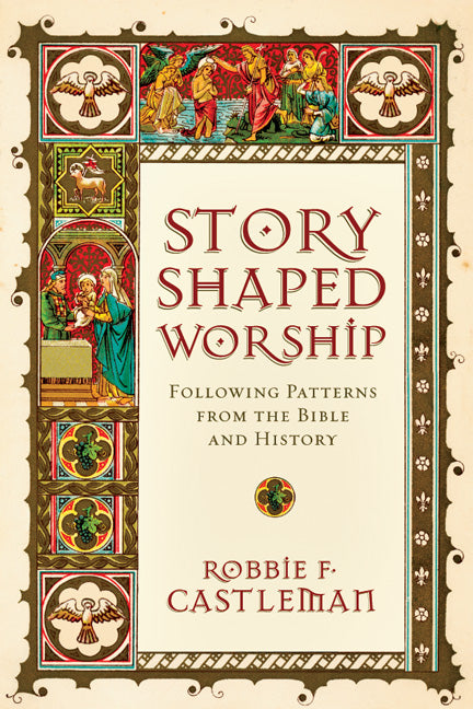 Story-Shaped Worship: Following Patterns From the Bible and History