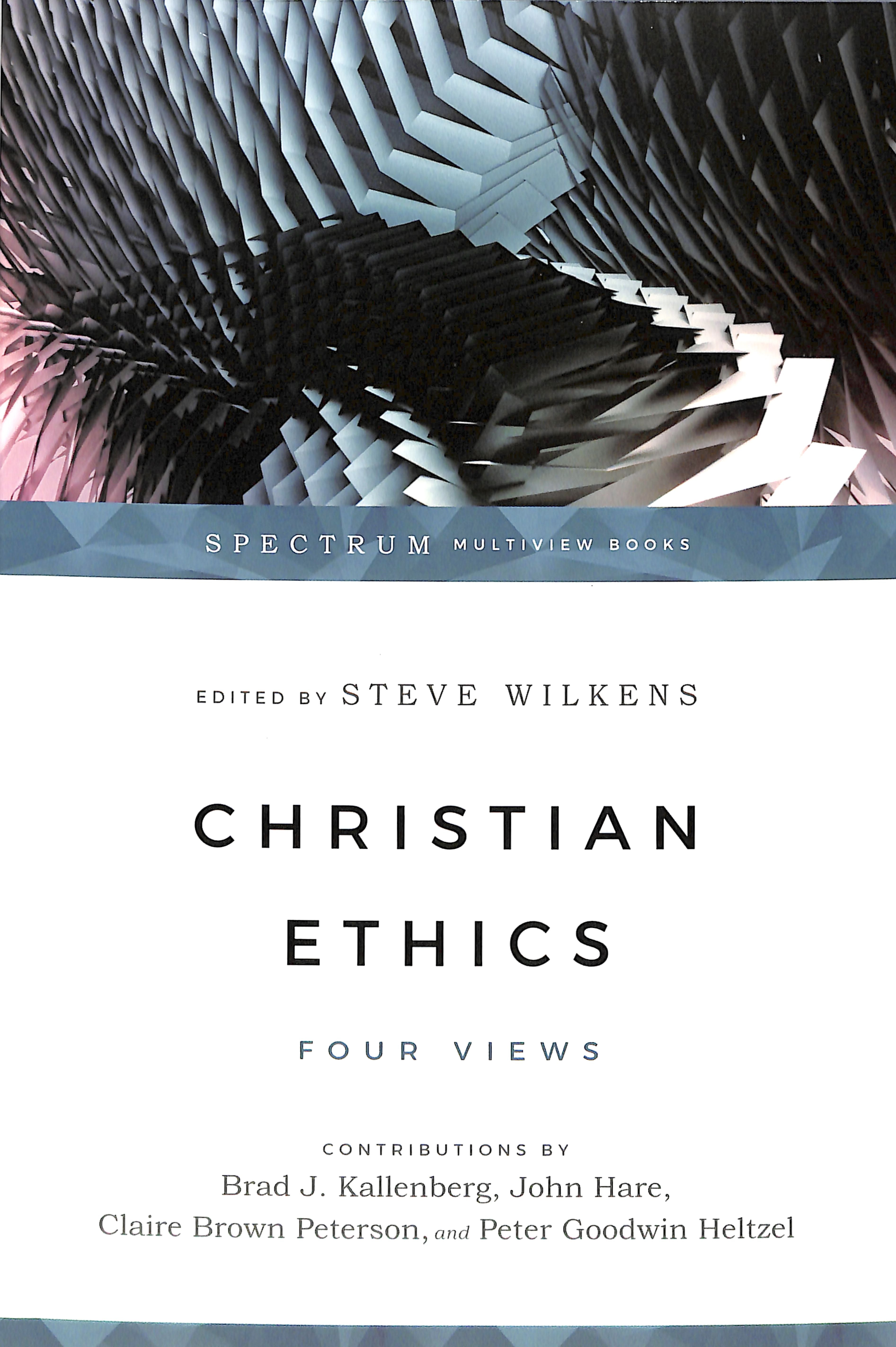 Christian Ethics: Four Views (Spectrum Multiview Series)