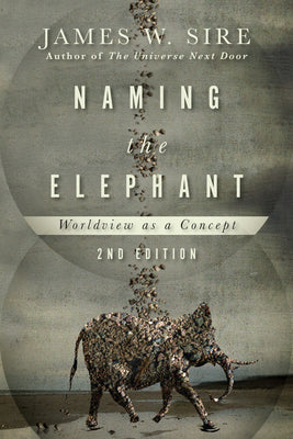 Naming the Elephant: Worldview as Concept (2nd Edition)