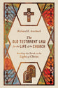 The Old Testament Law For the Life of the Church: Reading the Torah in the Light of Christ