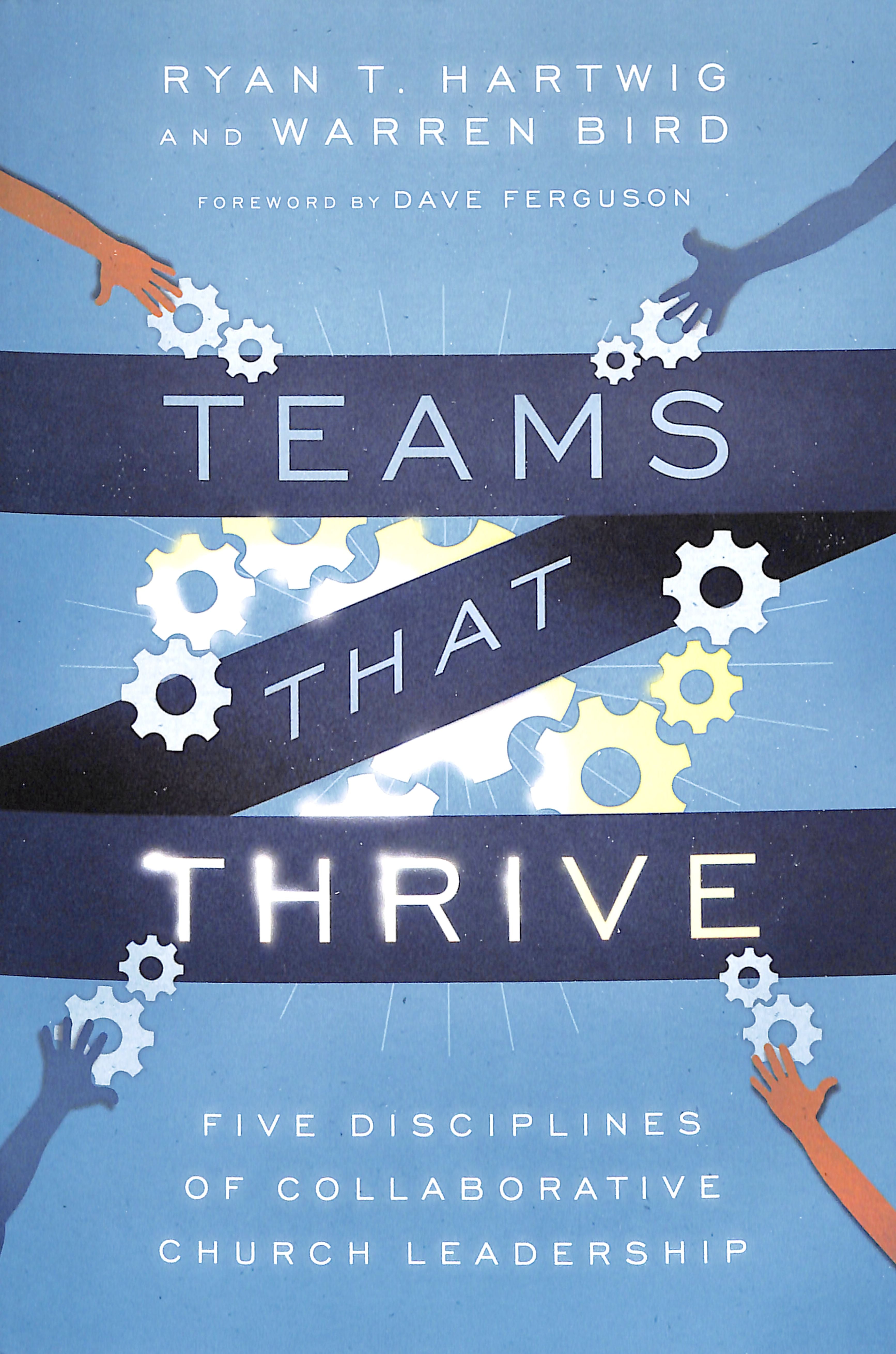 Teams That Thrive: Five Disciplines of Collaborative Church Leadership