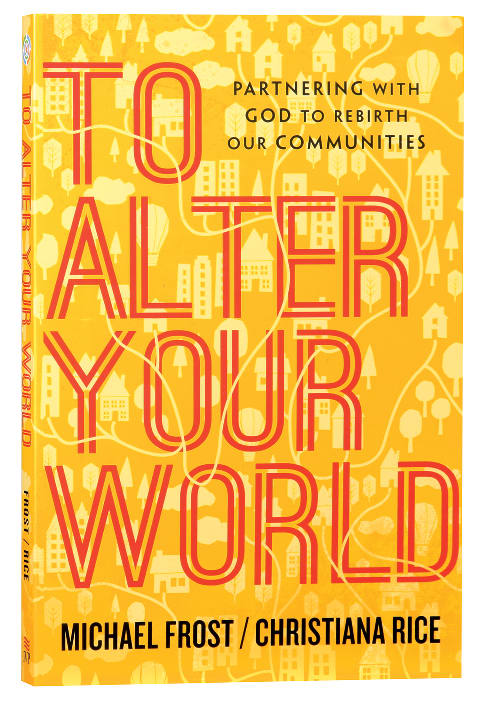 To Alter Your World: Partnering With God to Rebirth Our Communities