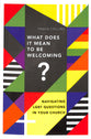 What Does It Mean to Be Welcoming?: Navigating Lgbt Questions in Your Church