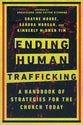 Ending Human Trafficking: A Handbook of Strategies For the Church Today