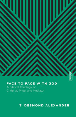 Face to Face With God: A Biblical Theology of Christ as Priest and Mediator (Essential Studies In Biblical Theology Series)