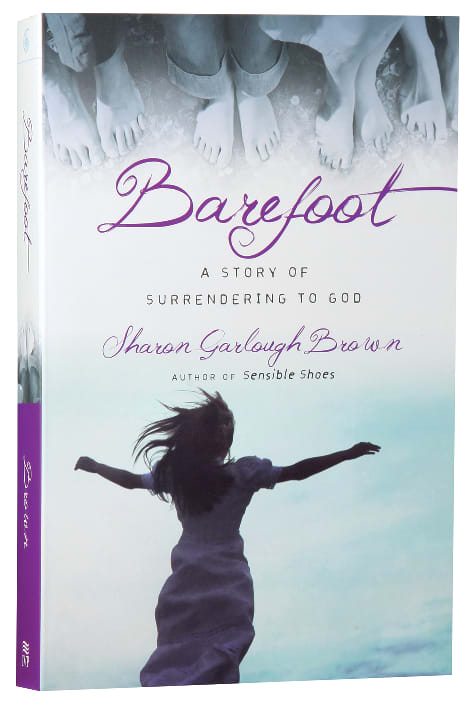 Barefoot: A Story of Surrendering to God (#03 in Sensible Shoes Series)