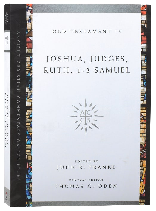 Accs OT: Joshua, Judges, Ruth, 1-2 Samuel (Ancient Christian Commentary On Scripture: Old Testament Series)