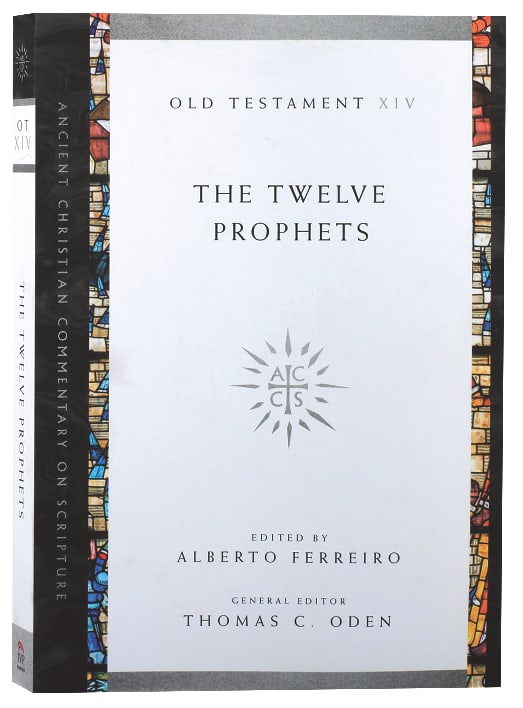 The Accs OT: Twelve Prophets (Ancient Christian Commentary On Scripture: Old Testament Series)