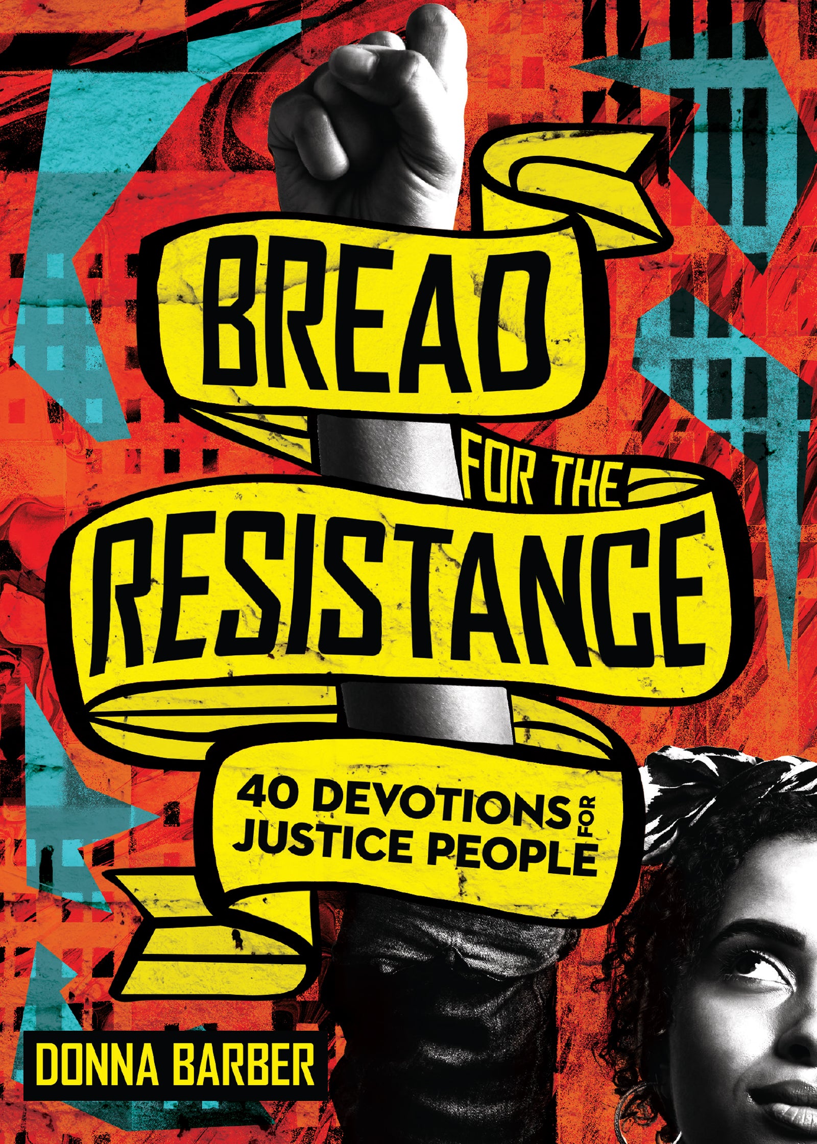 Bread For the Resistance: Forty Devotions For Justice People