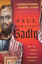 Paul Behaving Badly: Was the Apostle a Racist, Chauvinist Jerk?