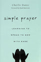 Simple Prayer: Learning to Speak to God With Ease
