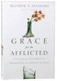 Grace For the Afflicted: A Clinical and Biblical Perspective in Mental Illness