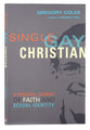 Single Gay Christian: A Personal Journey of Faith and Sexual Identity