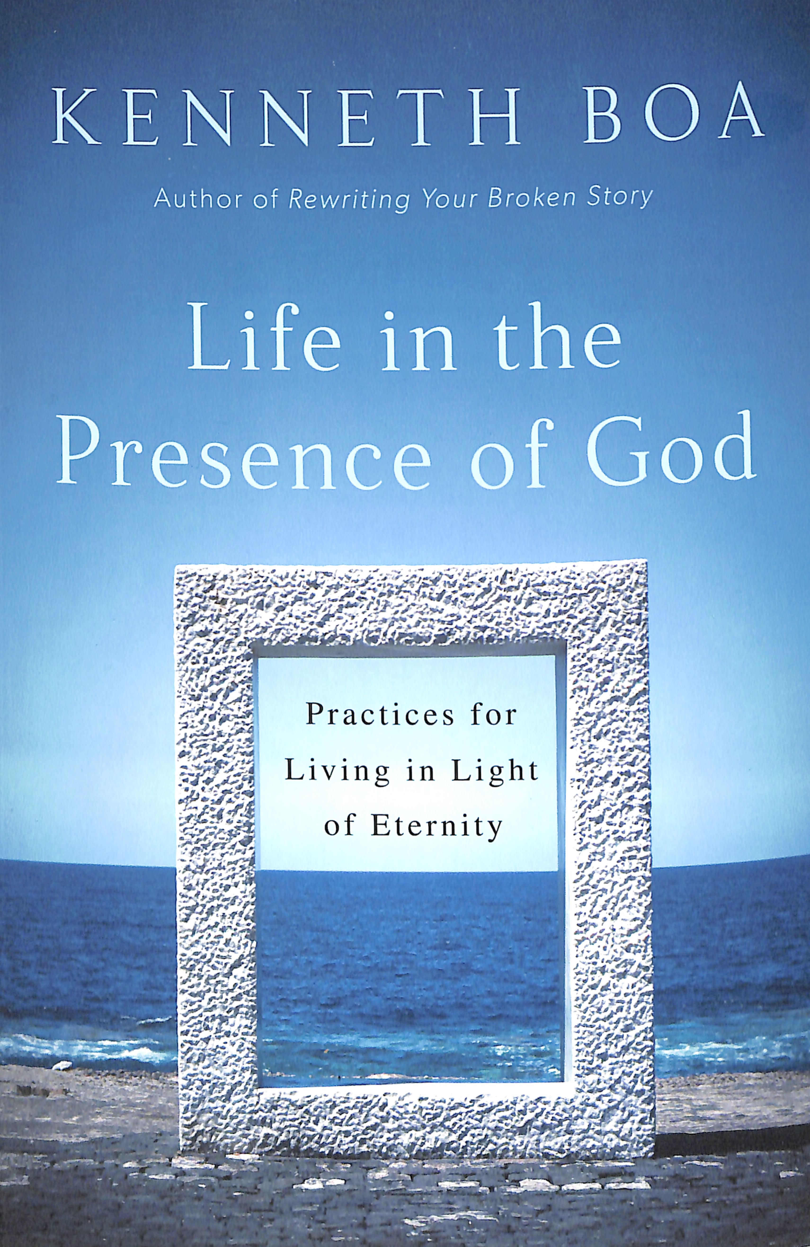 Life in the Presence of God: Practices For Living in Light of Eternity