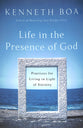 Life in the Presence of God: Practices For Living in Light of Eternity