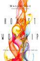 Honest Worship: From False Self to True Praise