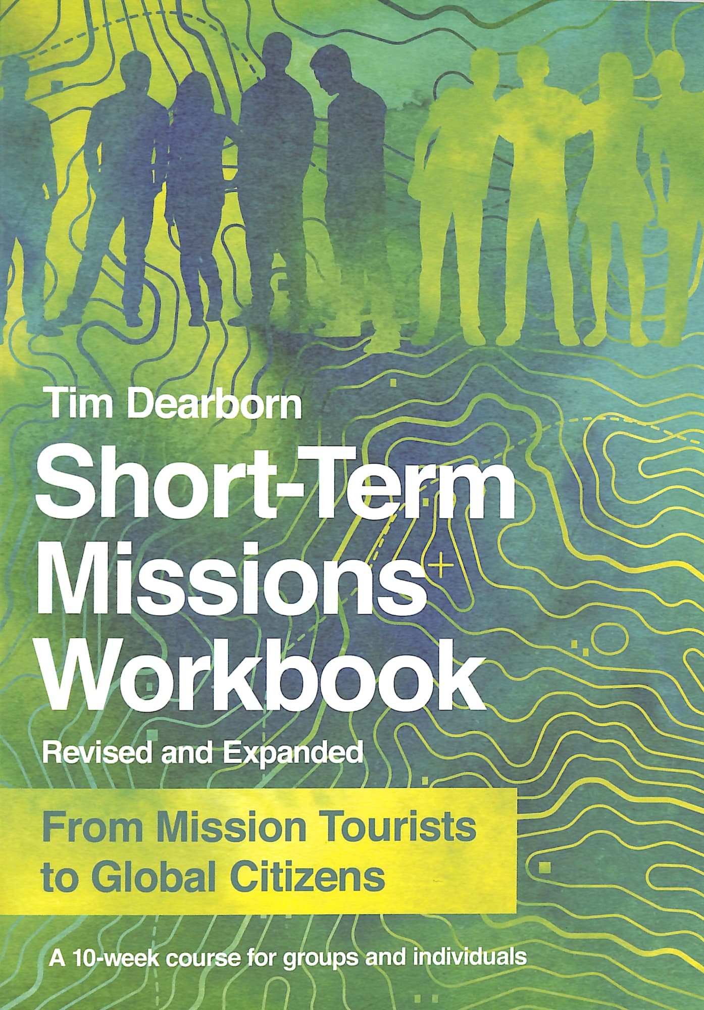 Short-Term Missions (Workbook): From Mission Tourists to Global Citizens
