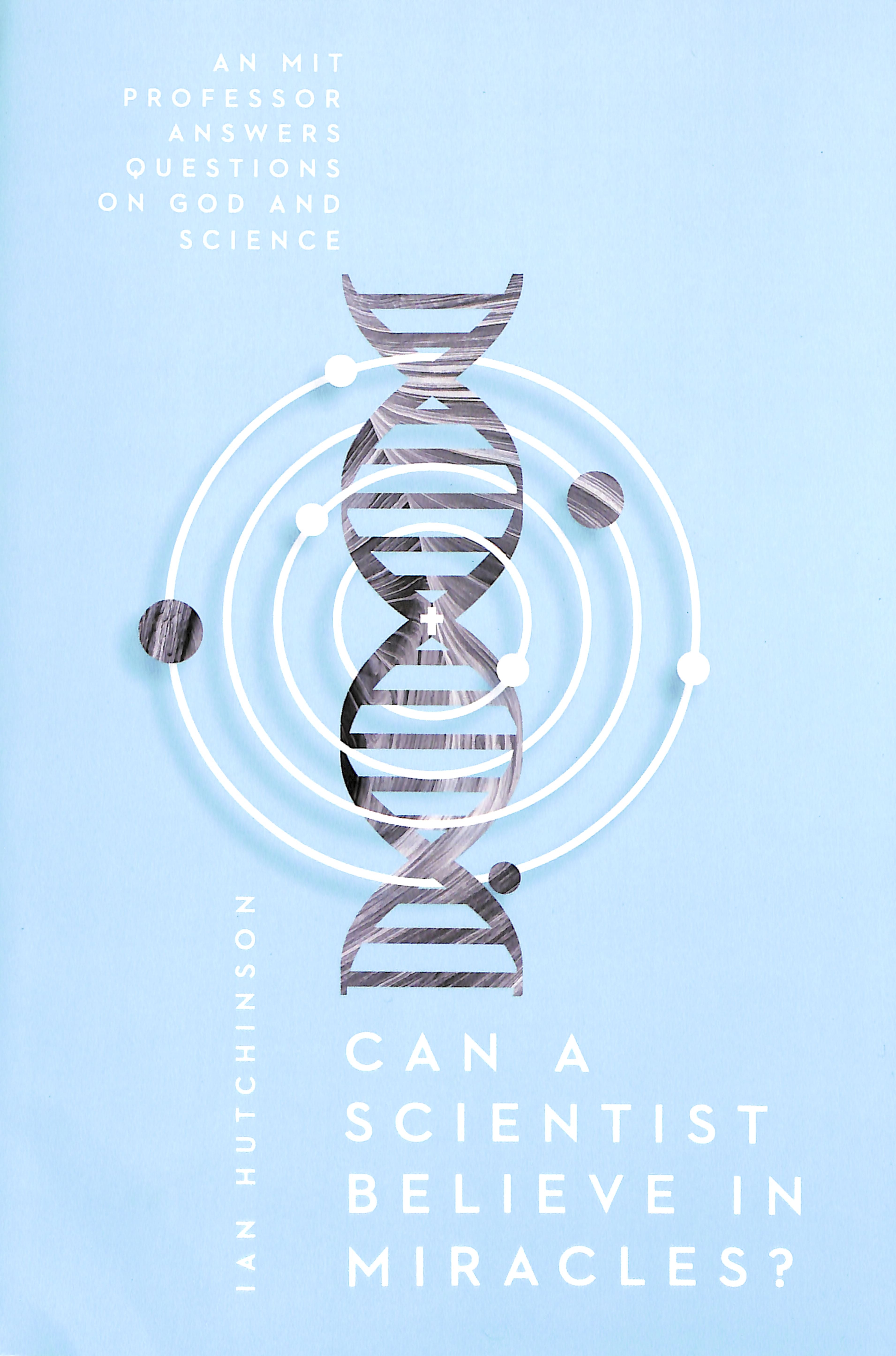 Can a Scientist Believe in Miracles?: An Mit Professor Answers Questions on God and Science