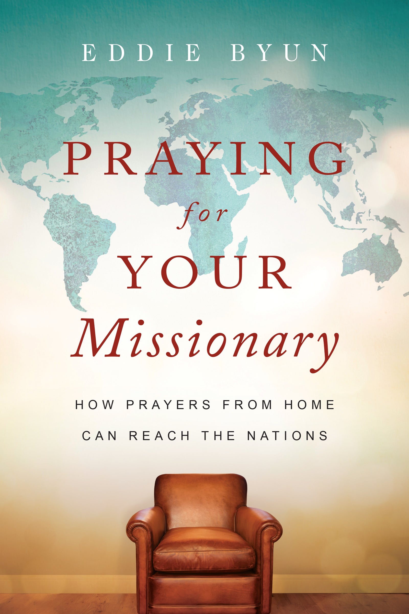 Praying For Your Missionary: How Prayers From Home Can Reach the Nations