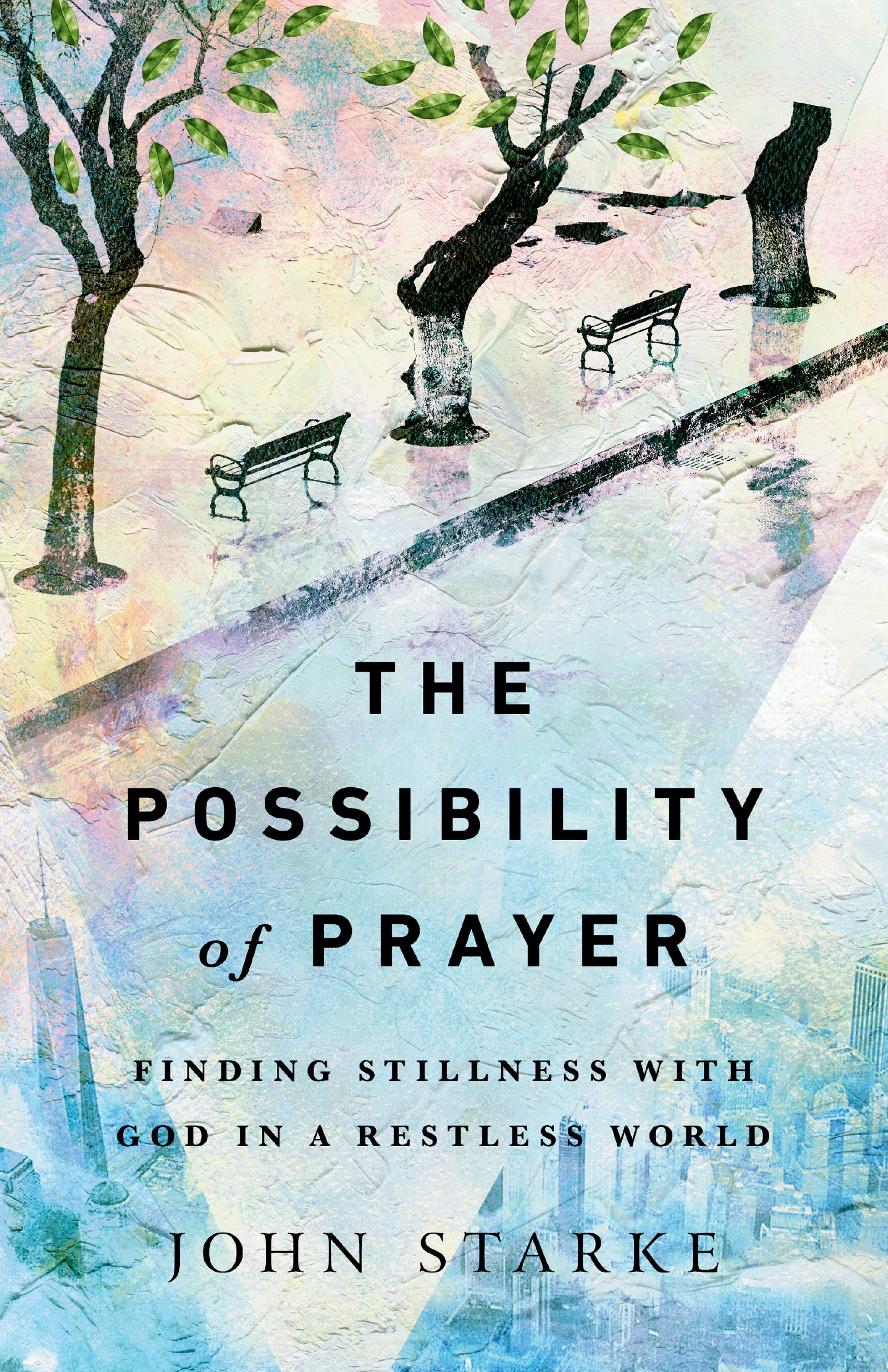 The Possibility of Prayer: Finding Stillness With God in a Restless World