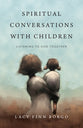 Spiritual Conversations With Children: Listening to God Together