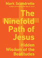 The Ninefold Path of Jesus: Hidden Wisdom of the Beatitudes