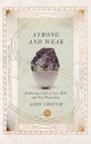 Strong and Weak: Embracing a Life of Love, Risk and True Flourishing (Ivp Signature Collection)