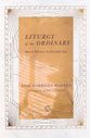 Liturgy of the Ordinary: Sacred Practices in Everyday Life (Ivp Signature Collection)