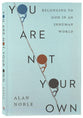 You Are Not Your Own: Belonging to God in An Inhuman World
