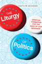 The Liturgy of Politics: Spiritual Formation For the Sake of Our Neighbor