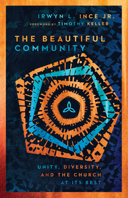 The Beautiful Community: Unity, Diversity, and the Church At Its Best