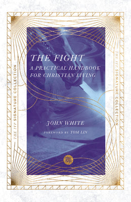 The Fight: A Practical Handbook For Christian Living (IVP Signature Collection)