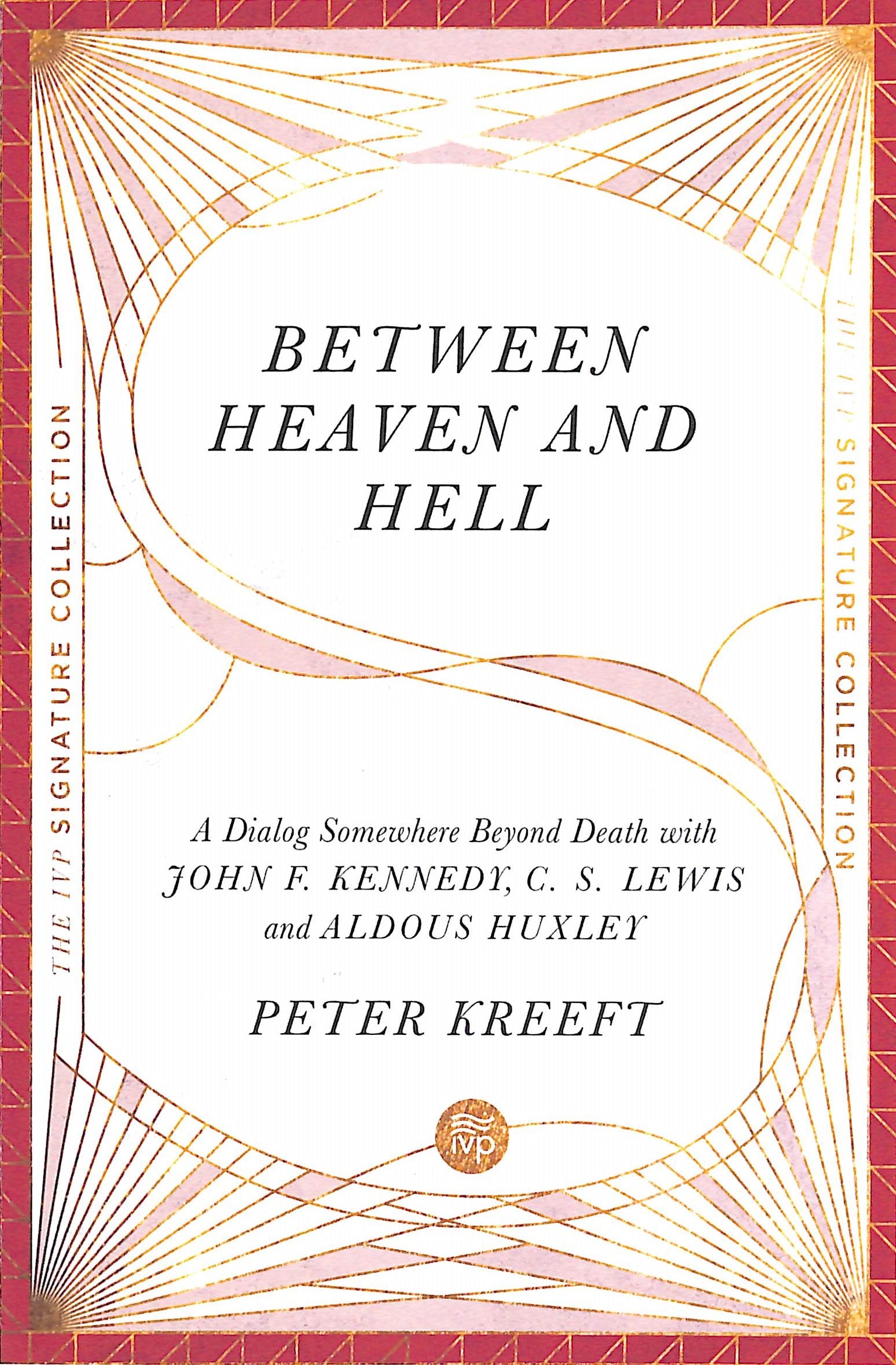 Between Heaven and Hell: A Dialog Somewhere Beyond Death With John F. Kennedy, C. S. Lewis and Aidous Huxley